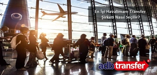 En İyi Havalimanı Transfer Şirketi Nasıl Seçilir?