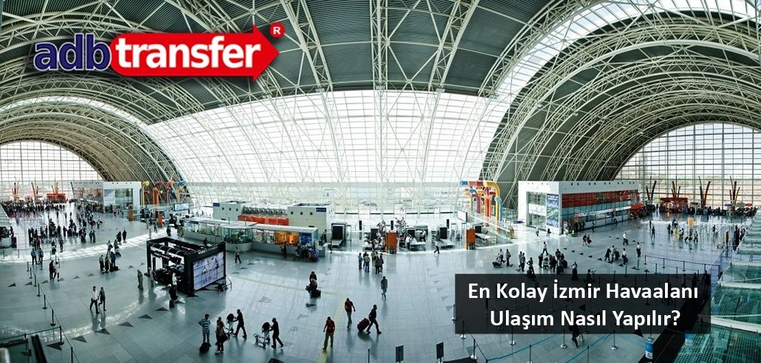 En Kolay İzmir Havaalanı Ulaşım Nasıl Yapılır?